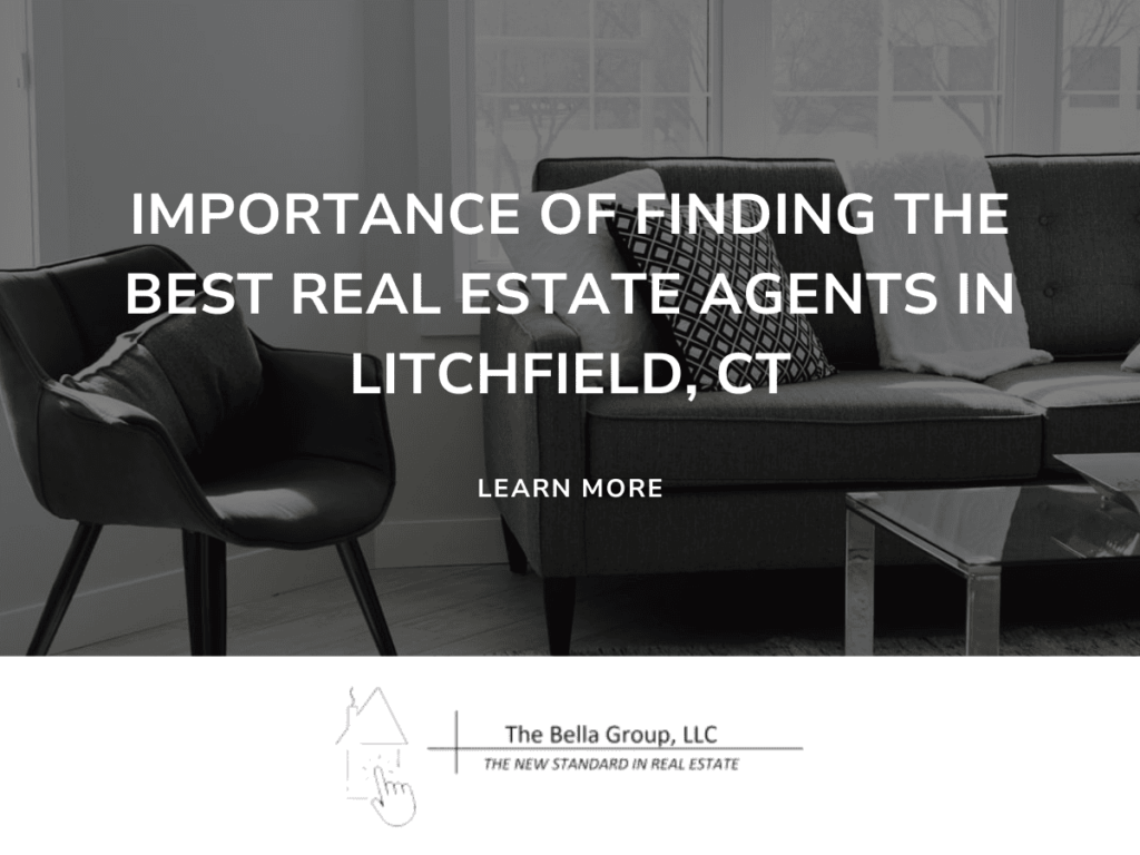 Importance of Finding the Best Real Estate Agents in Litchfield, CT with expert tips from The Bella Group LLC for a smooth buying or selling experience.